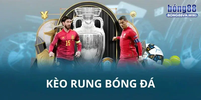 Tìm hiểu về kèo rung